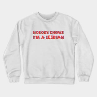 Nobody Knows I'm A Lesbian Crewneck Sweatshirt